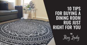 10 Tips for Buying a Dining Room Rug Just Right for You